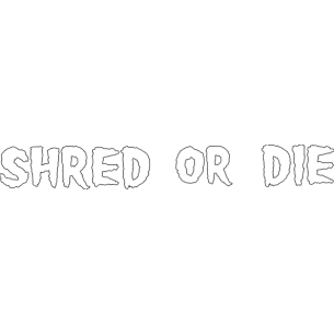 SHRED STICKERS - SHRED OR DIE WHT 10"x1.5 1pc